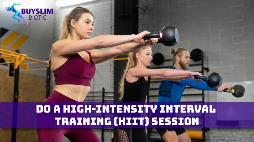 Do a High-Intensity Interval Training (HIIT) Session