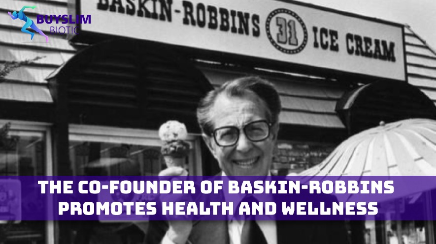 The Co-Founder of Baskin-Robbins Promotes Health and Wellness